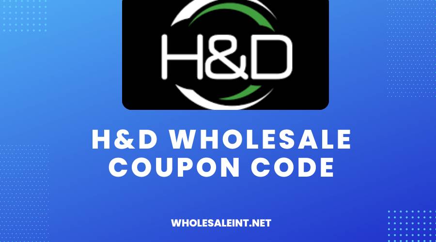 H&D Wholesale Coupon Code